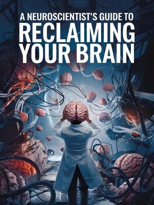 cover image of A Neuroscientist's Guide to Reclaiming Your Brain